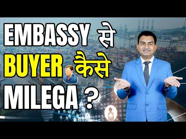 How to find Buyer from Embassy? Right Way to find Buyer? Buyer finding with Embassy help?