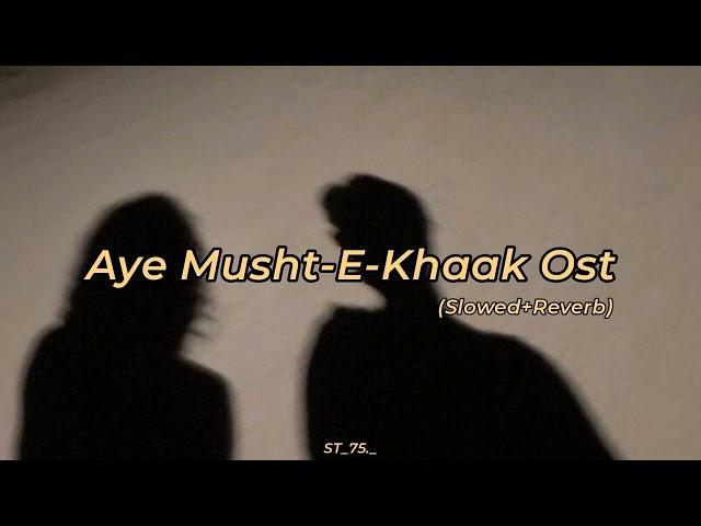 Aye Musht-E-Khaak Ost [ Slowed+Reverb ] 𝐻𝒶𝓃𝓃𝒶𝒽  𝐸𝒹𝒾𝓉𝓈