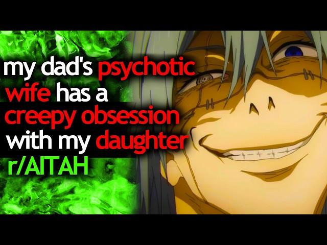 my DAD'S PSYCHOTIC WIFE has a CREEPY OBSESSION with my DAUGHTER - r/AITAH