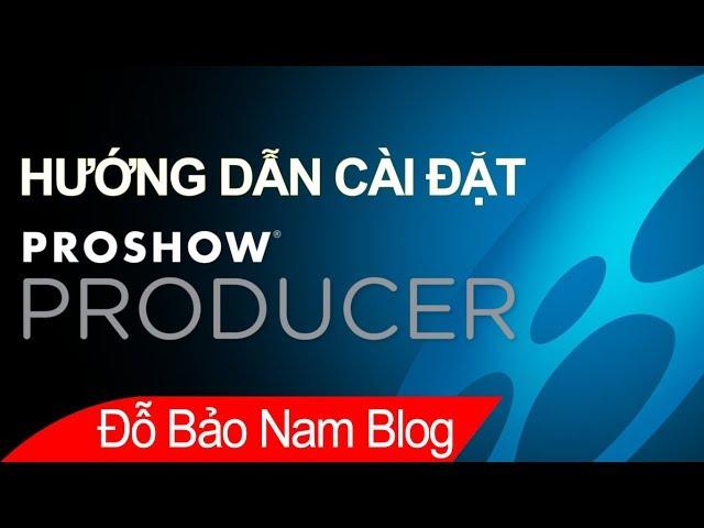 Hướng dẫn cách cài đặt phần mềm Proshow Producer để làm video từ ảnh