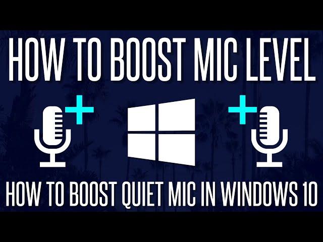 Mic too Quiet? - How to Boost Microphone Level in Windows 10