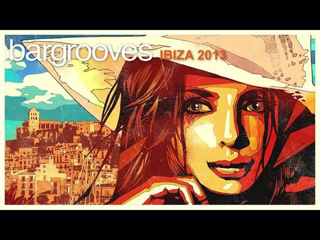 Bargrooves Ibiza 2013 - Mix 1 & 2