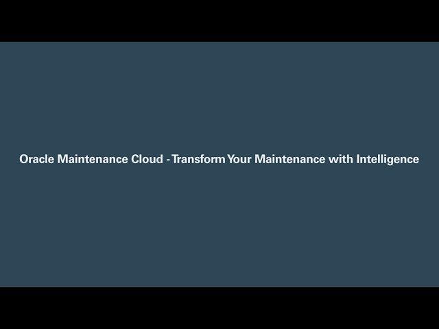 Oracle Maintenance Cloud - Transform Your Maintenance with Intelligence