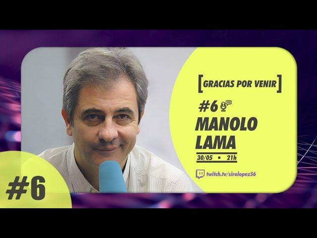 GRACIAS POR VENIR #6 | MANOLO LAMA