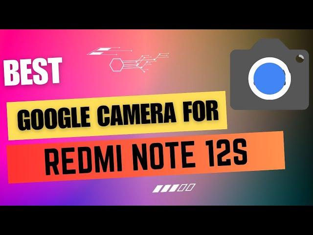 Best Google Camera For Redmi Note 12S || Gcam Port || Gcam APK