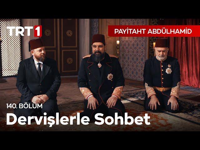 Abdülhamid Han'ın Dervişlerle Sohbeti I Payitaht Abdülhamid 140. Bölüm