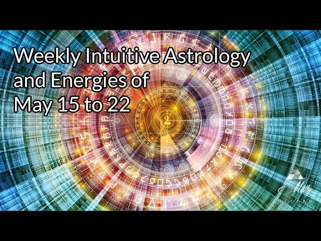 Weekly Intuitive Astrology of May 15 to 22 ~Big astrology this week! Sun conj Jupiter, Sun in Gemini