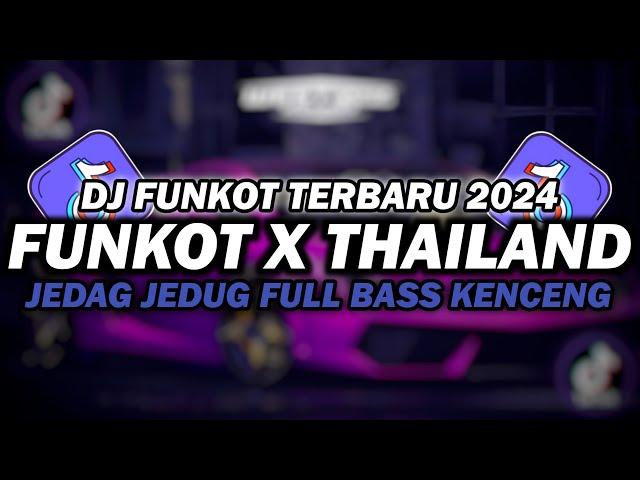 DJ FUNKOT X THAILAND FULL ALBUM | DJ FUNKOT TERBARU 2024 FULL BASS KENCENG