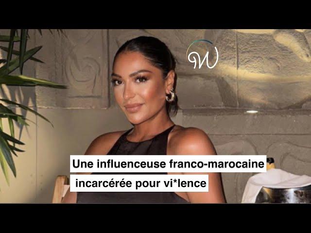 Une influenceuse franco-marocaine incarcérée pour vi*lence 