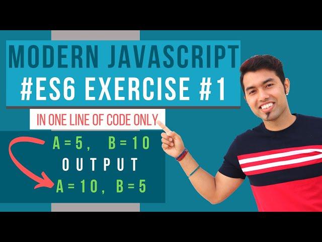 ES6 Exercise #1: JavaScript Program to Swap Two Numbers without using Third Variable? #Interview