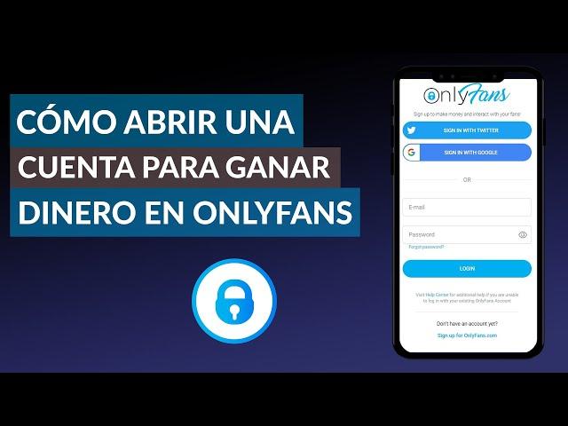 ¿Qué es y cómo abrir una cuenta de ONLYFNAS? - Gana dinero con fotos