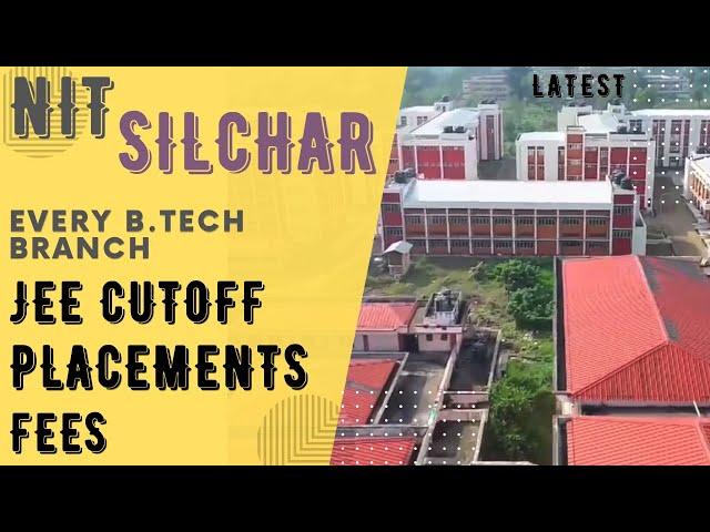 NIT SILCHAR | NIT SILCHAR JEE CUTOFF, FEES, BRANCH-WISE PLACEMENTS | NIT SILCHAR PLACEMENT