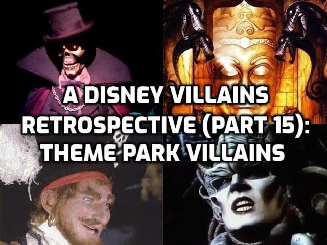 A Disney Villains Retrospective, Part 15: Theme Park Villains