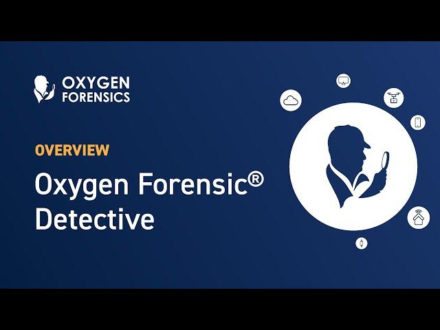 Oxygen Forensic® Detective: All-in-one Digital Forensic Solution