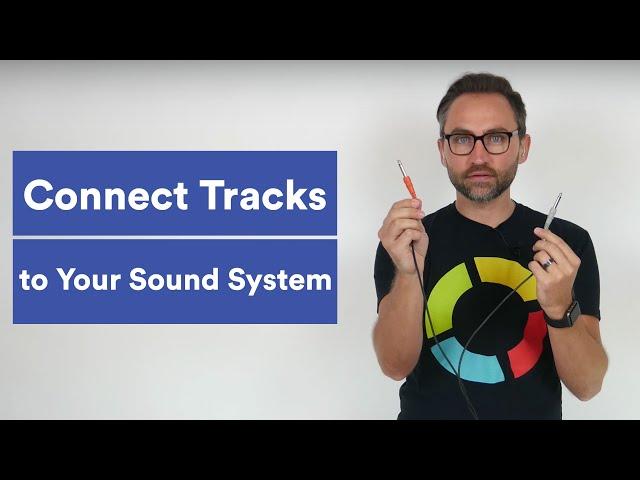 Connecting Tracks to your Sound System