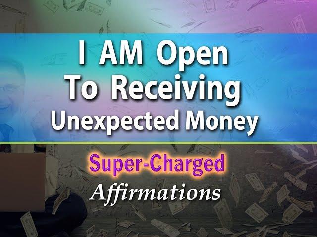 I AM Open to Receiving Money in New Ways I Have Never Imagined - Super-Charged Affirmations