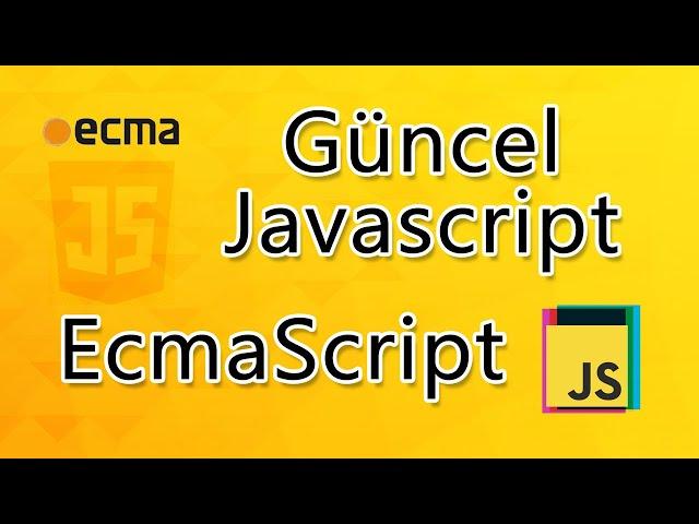 Güncel Javascript, EcmaScript , ES6, ES7, ES8, ES9, ES10, ES11, ES2021 ve sonrası