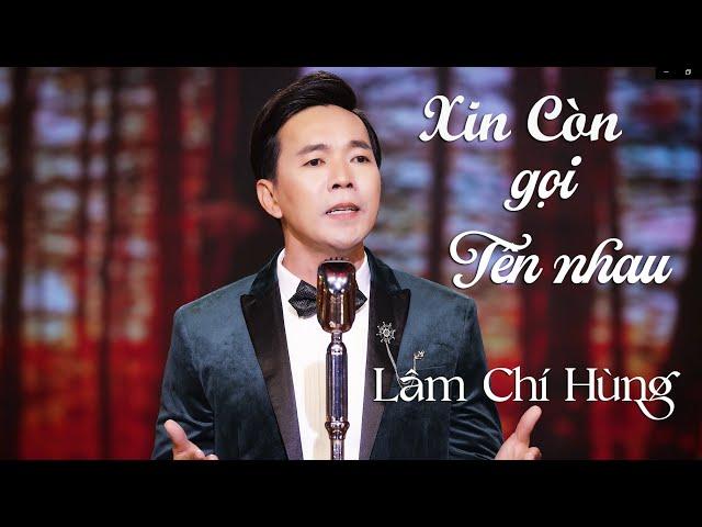 Xin Còn Gọi Tên Nhau - Lâm Chí Hùng - Bài hát bất hủ của NS Trường Sa