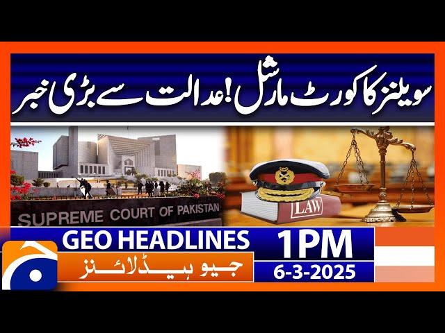 Court-martial of civilians? - Supreme Court of Pakistan | Geo News 1 PM Headlines | 6 March 2025