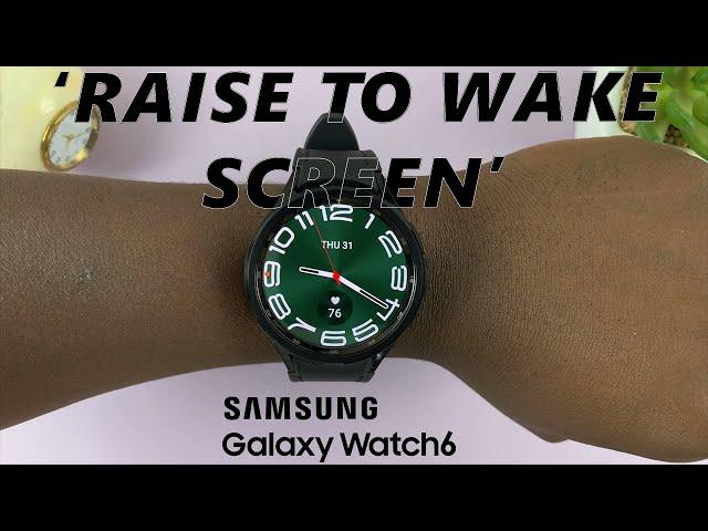 How To Enable / Disable 'Raise To Wake Screen' On Samsung Galaxy Watch 6 / 6 Classic