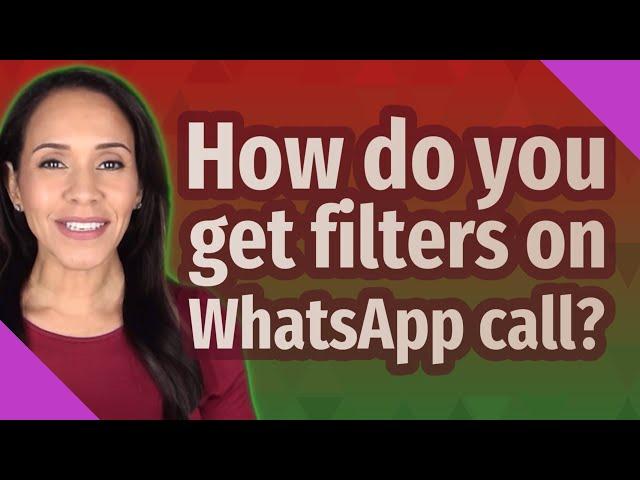 How do you get filters on WhatsApp call?