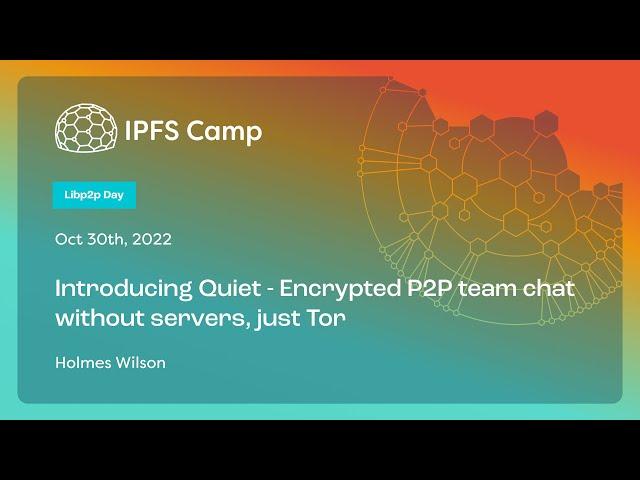 Introducing Quiet - Encrypted P2P team chat without servers, just Tor - Holmes Wilson