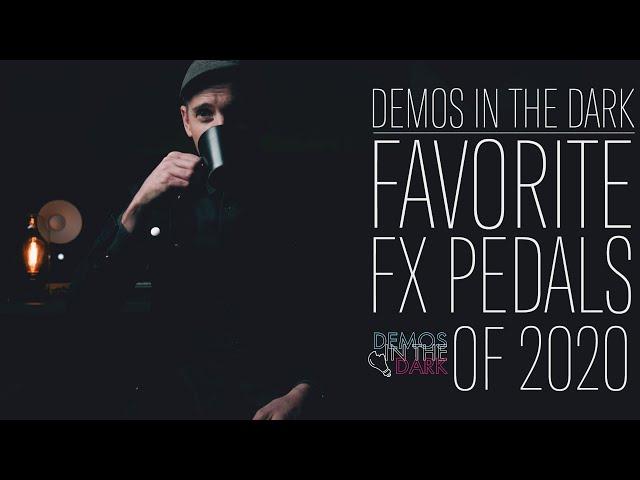 Demos in the Dark // Best Guitar Effects Pedals of 2020