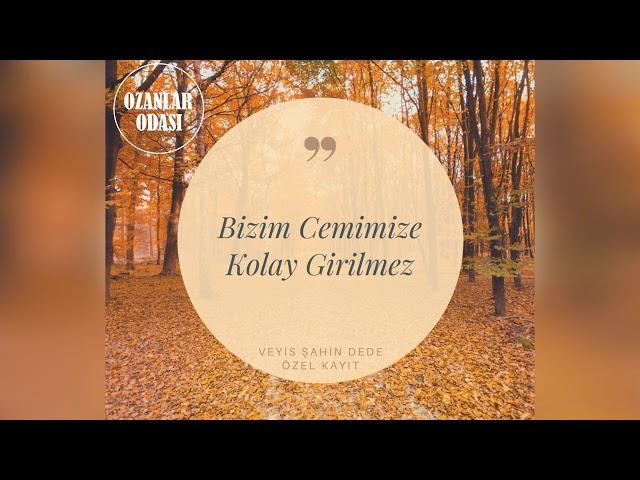 Veyis Şahin Dede - Bizim Cemimize Kolay Girilmez | Özel Kayıt