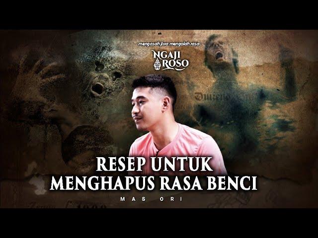 RESEP UNTUK MENGHAPUS RASA BENCI - MAS ORI