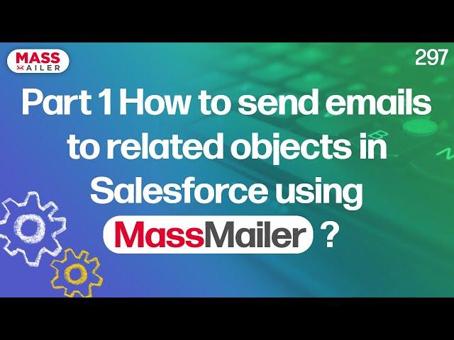 Part 1 How to send emails to related objects in Salesforce using MassMailer?