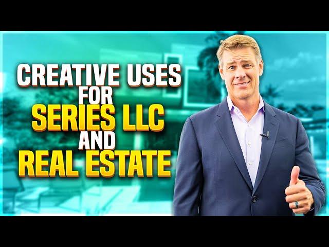 SERIES LLC - Creative Uses For Real Estate Investing