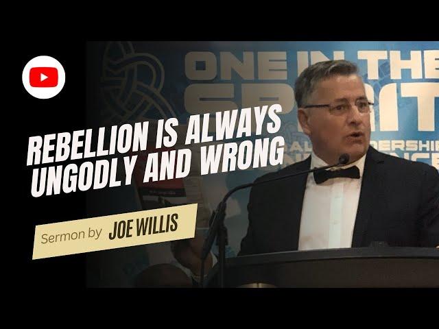 Rebellion Is Always Ungodly and Wrong - Joe Willis