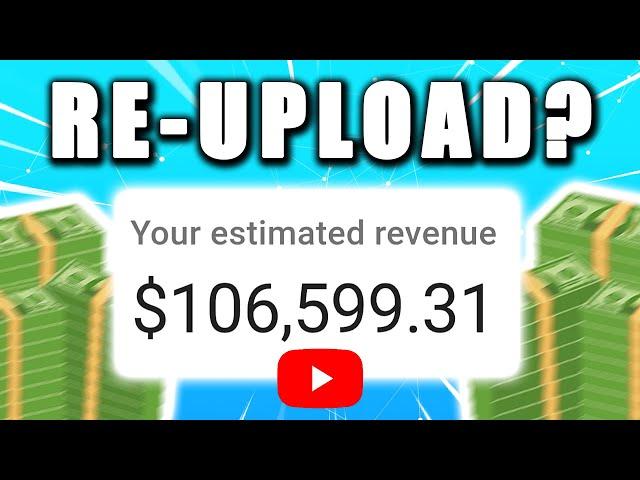 Can you Make Money Re-Uploading YouTube Videos? | The Shocking Truth