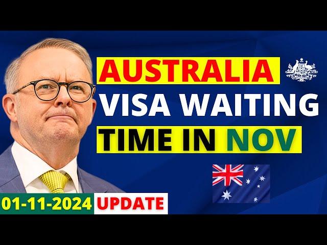 Australia Visa Processing Time: November 2024 | Australia Visa Update