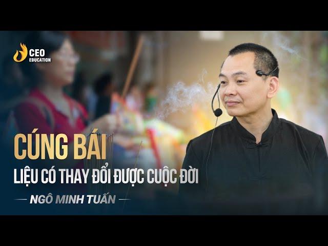 Cúng bái liệu có thay đổi được cuộc đời| Ngô Minh Tuấn | Học viện CEO Việt Nam