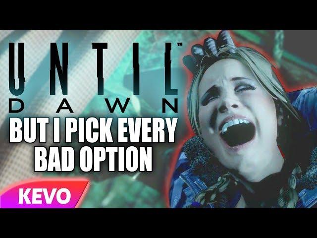 Until Dawn but I pick every bad option