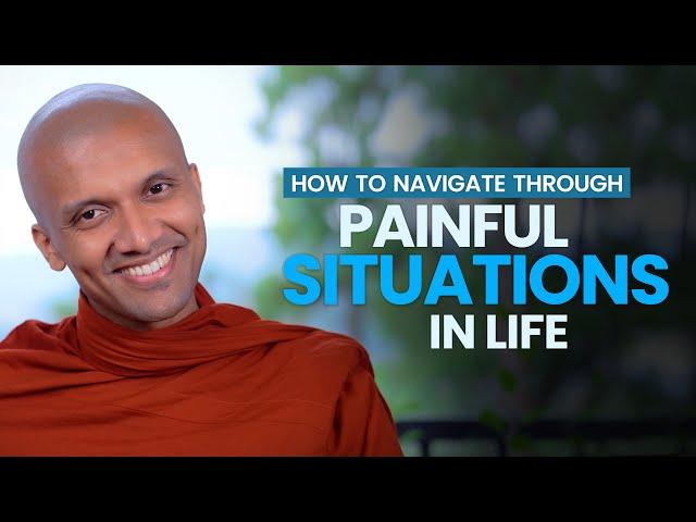 How to Navigate Through Painful Situations in Life | Buddhism In English