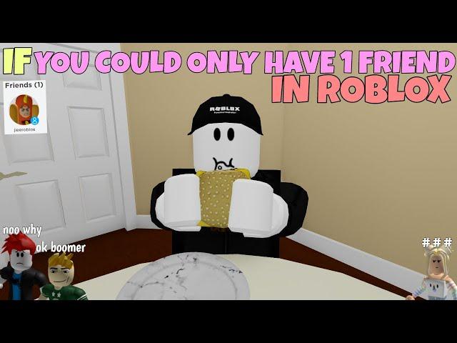 If You Could Only Have 1 Friend In ROBLOX