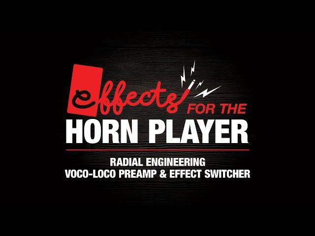 Effects for the Horn Player  - Radial Engineering Voco-Loco PreAmp & Effect Switcher