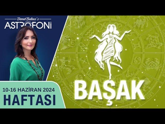 Başak burcu, haftalık burç yorumu,10-16 Haziran 2024, Astrolog Demet Baltacı astroloji burçlar haber