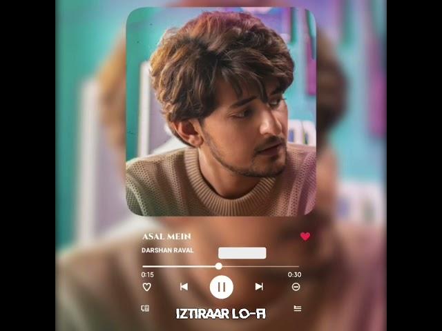 Asal Mein Darshan Raval (Lo-fi Mix) | Spotify Lyrics | Lofi Remix | Iztiraar Lofi (Slowed+Reverb)