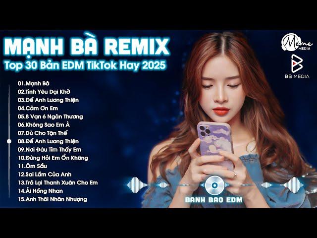 Mạnh Bà Remix  BXH Nhạc Trẻ EDM Hot Trend TRIỆU VIEW - Top 30 Bản EDM TikTok Hay Nhất 2025