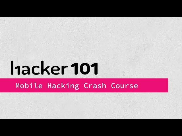 Hacker101 - Mobile Hacking Crash Course