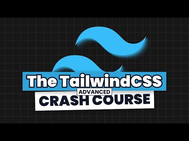 The Advanced TailwindCSS Crash Course