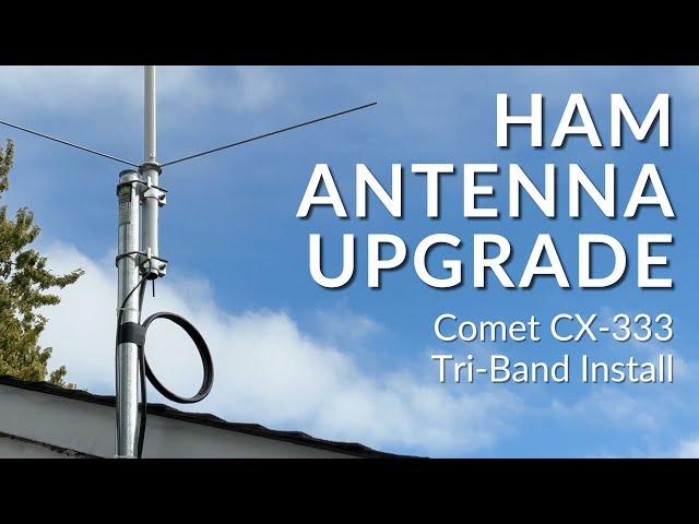 Ham Antenna Upgrade - Comet CX-333 Tri-Band Install