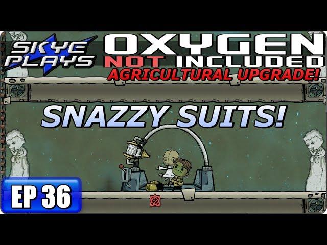 OXYGEN NOT INCLUDED - Agricultural Upgrade Ep 36 - SNAZZY SUITS! -  Gameplay 2017