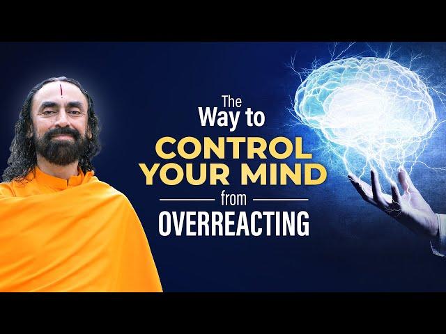 The Way to Control your Mind from OverReacting - 99% Make this Mistake | Swami Mukundananda