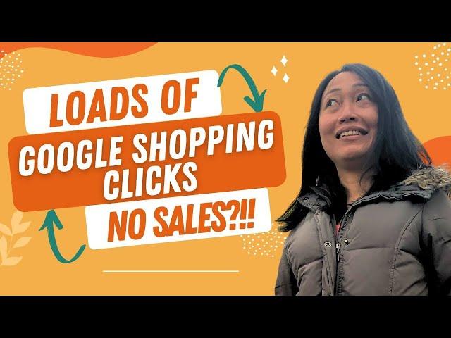 Why do I get lots of clicks from Google Shopping ads but no sales?