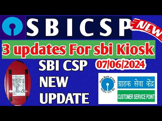 SBI CSP !! 3 updates For sbi Kiosk !! Must watch!! Sbi CSP Related!!