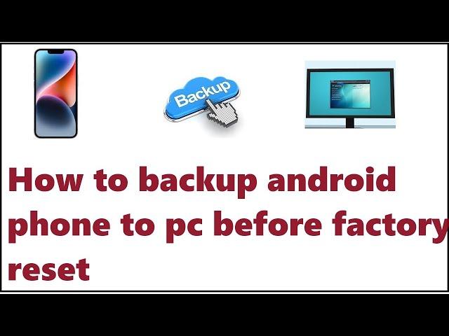 how to backup android phone to pc before factory reset